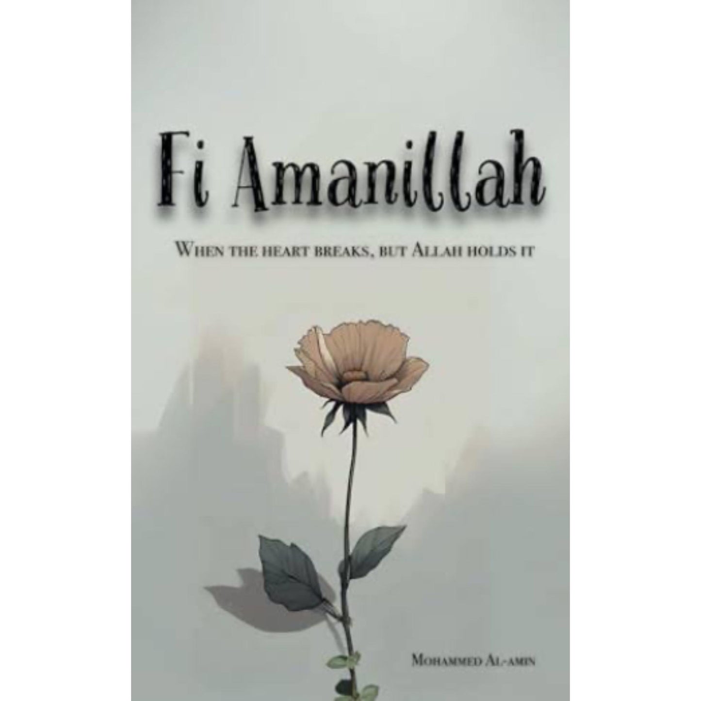 Fi Amanillah: When The Heart breaks, But Allah Holds It