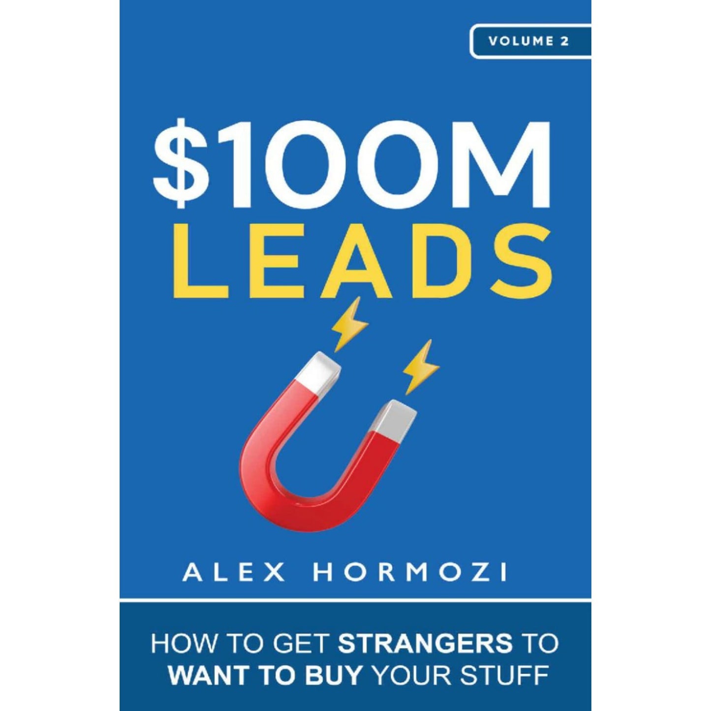 $100M Leads: How to Get Strangers To Want To Buy Your Stuff