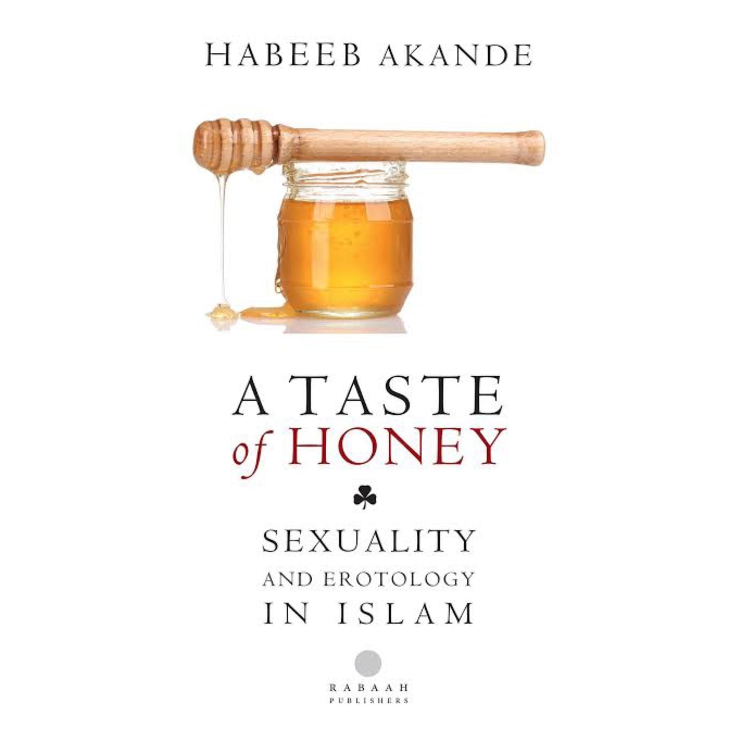 A Taste of Honey: Sexuality and Erotology in Islam