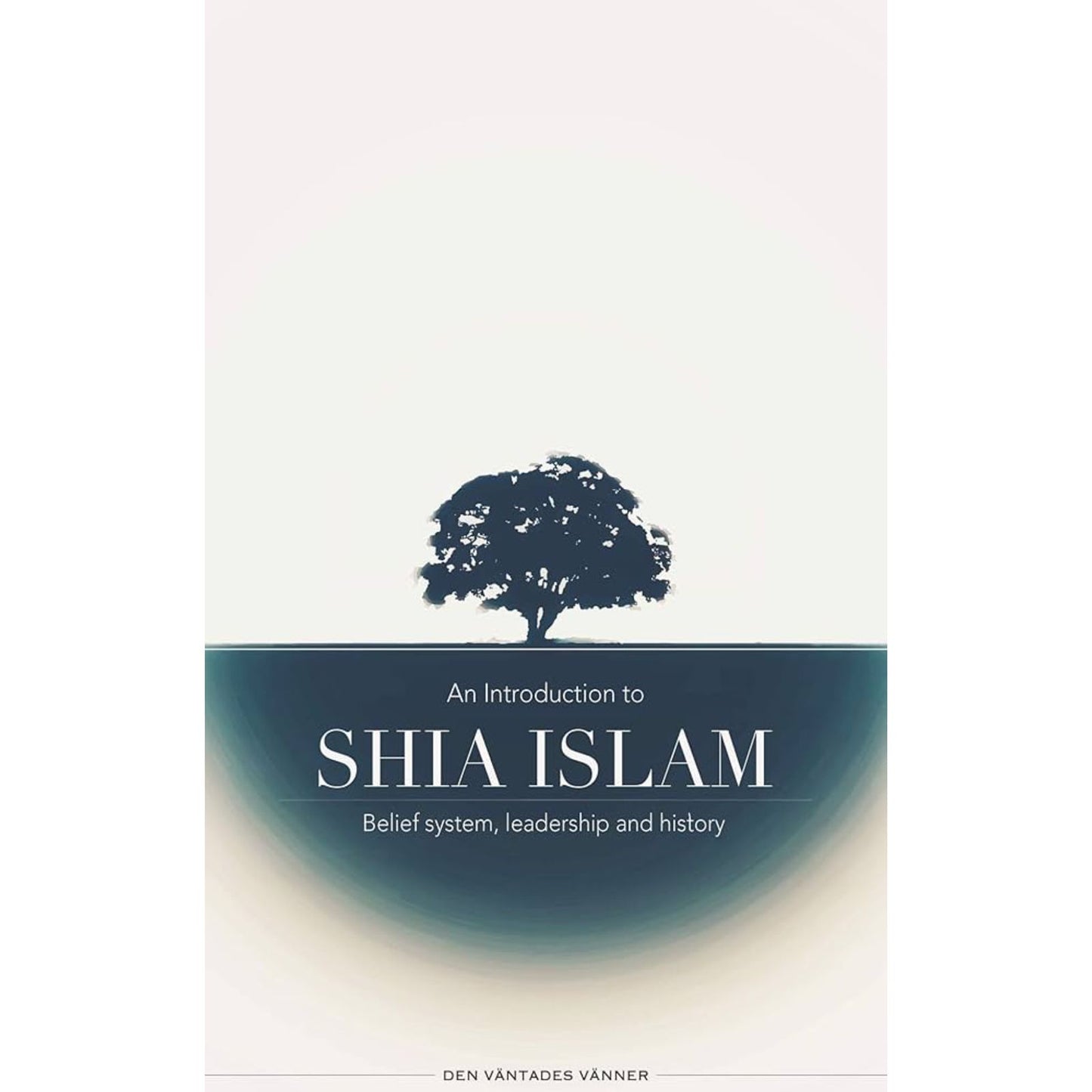 An Introduction to Shia Islam: Belief system, leadership and history