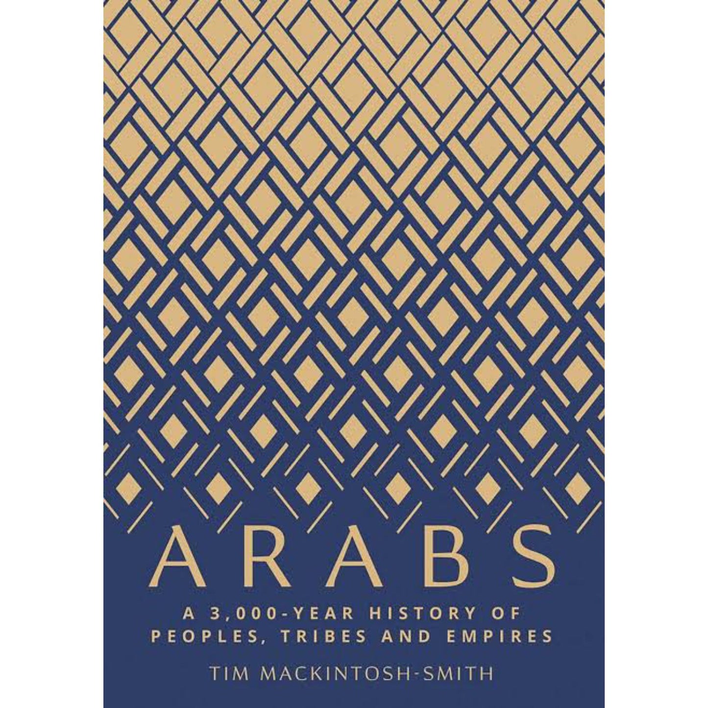 Arabs: A 3,000-Year History of Peoples, Tribes and Empires