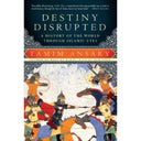 Destiny Disrupted: A History of the World Through Islamic Eyes