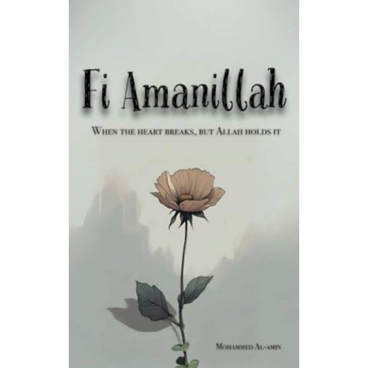 Fi Amanillah: When The Heart breaks, But Allah Holds It