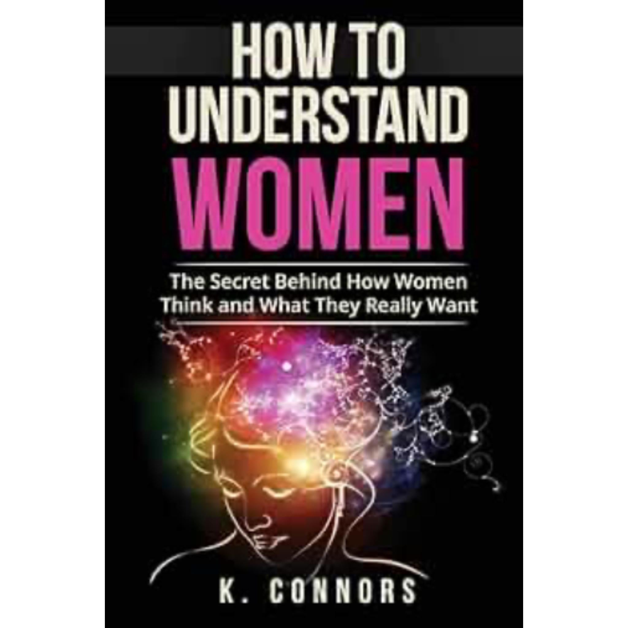 How to Understand Women: The Secret Behind How They Think and What They Really Want