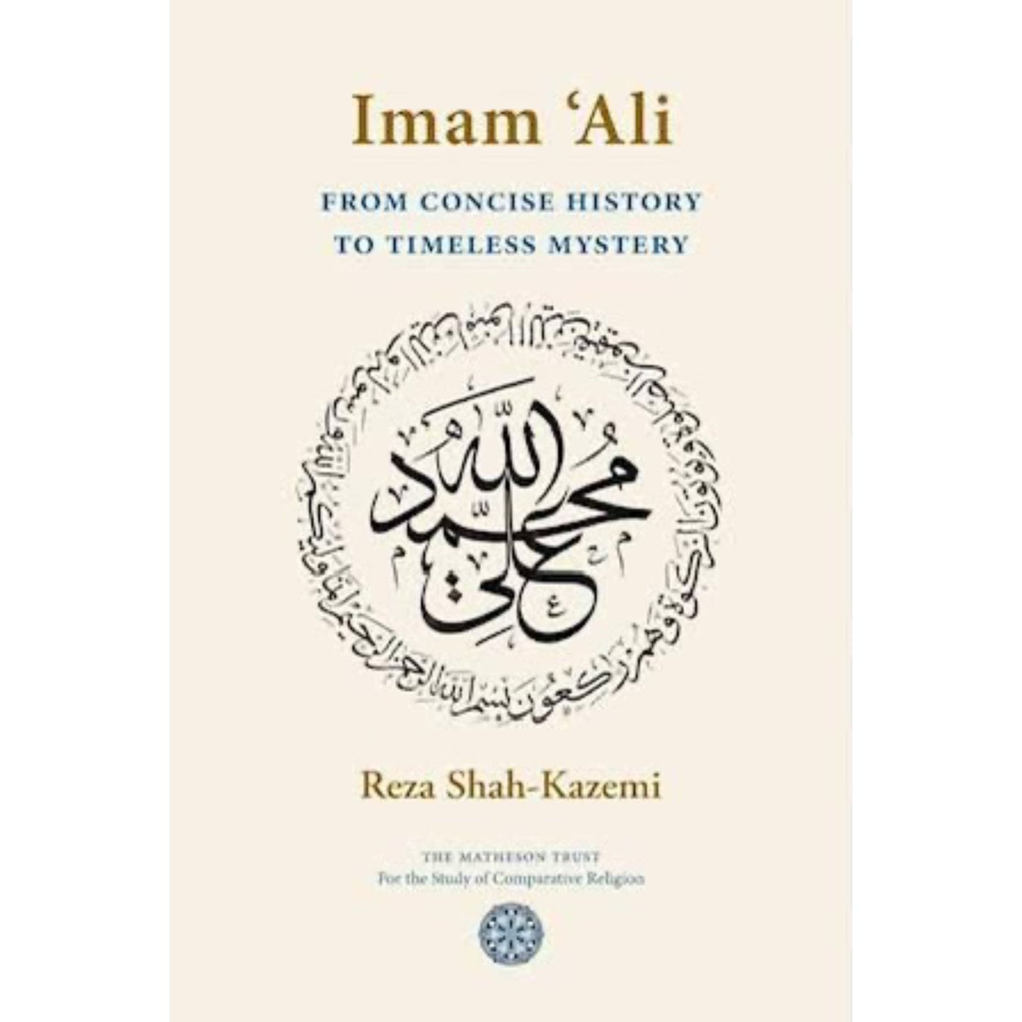 Imam 'Ali From Concise History to Timeless Mystery