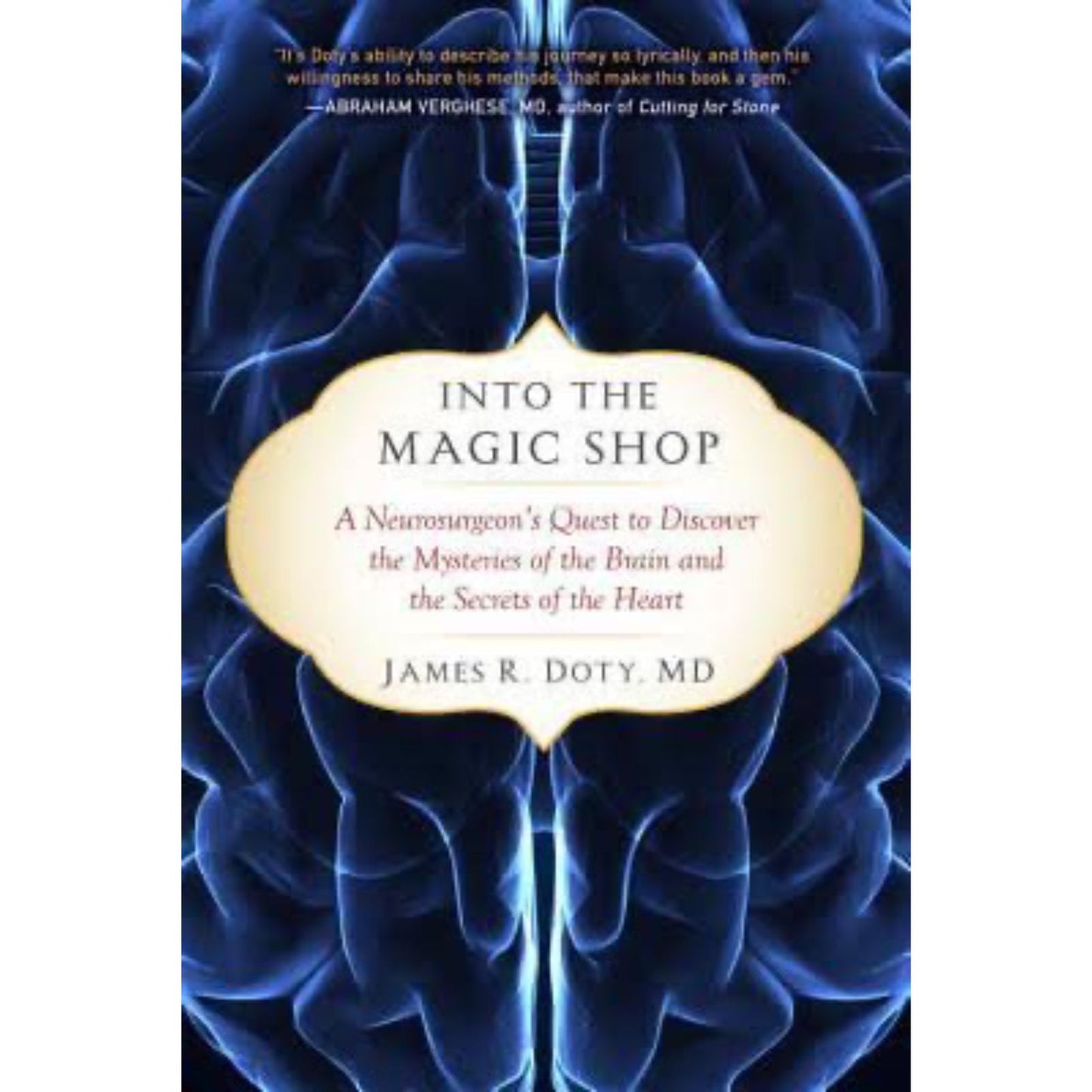 Into the Magic Shop: A Neurosurgeon's Quest to Discover the Mysteries of the Brain and the Secrets of the Heart