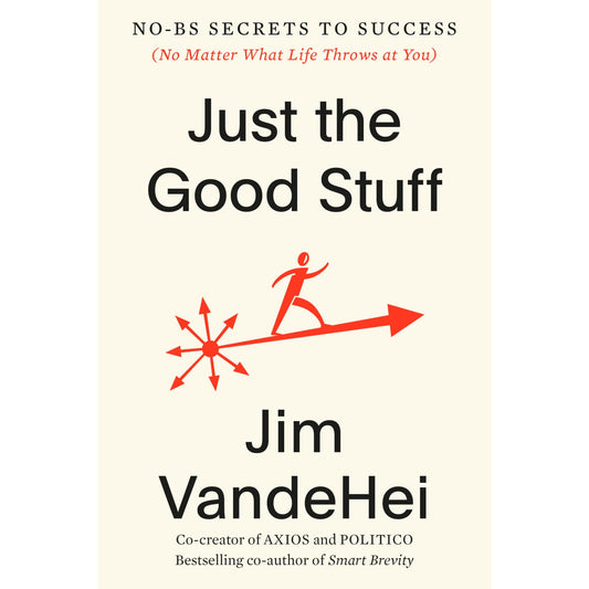 Just the Good Stuff: No-BS Secrets to Success