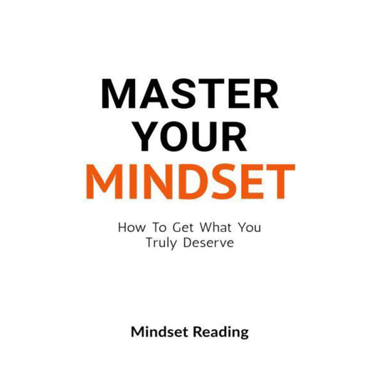 Master Your Mindset: How To Get What You Truly Deserve