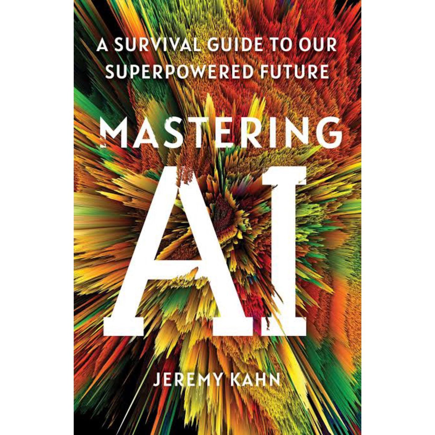 Mastering AI: A Survival Guide to Our Superpowered Future