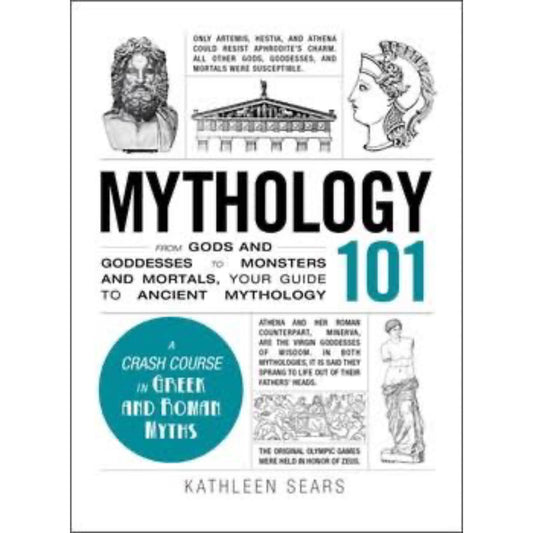 Mythology 101: From Gods and Goddesses to Monsters and Mortals, Your Guide to Ancient Mythology