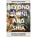 Beyond Sunni and Shia: The Roots of Sectarianism in a Changing Middle East