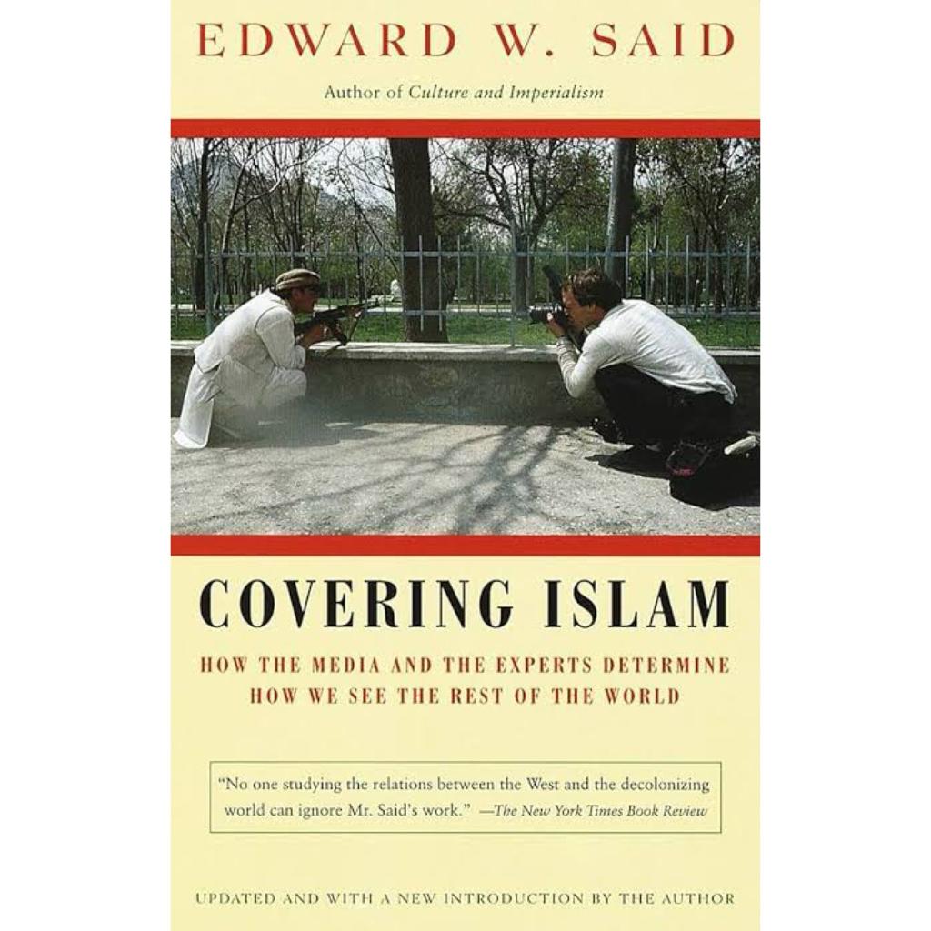 Covering Islam: How the Media and the Experts Determine How We See the Rest of the World