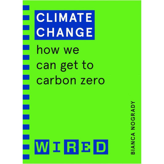 Climate Change (WIRED guides): How We Can Get to Carbon Zero