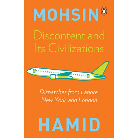 Discontent and Its Civilizations: Dispatches from Lahore, New York, and London