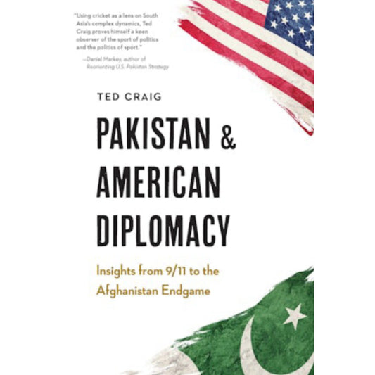 Pakistan and American Diplomacy: Insights from 9/11 to the Afghanistan Endgame