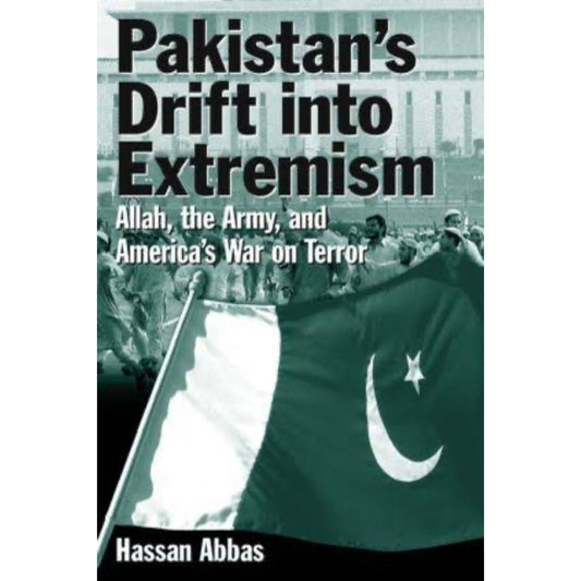 Pakistan's Drift into Extremism: Allah, the Army, and America's War on Terror