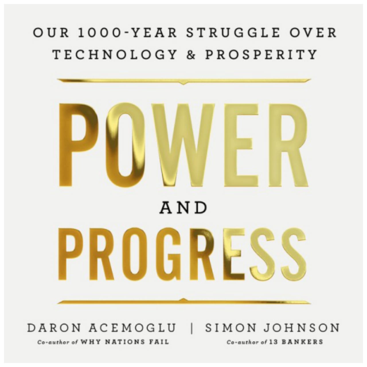 Power and Progress: Our Thousand-Year Struggle Over Technology and Prosperity