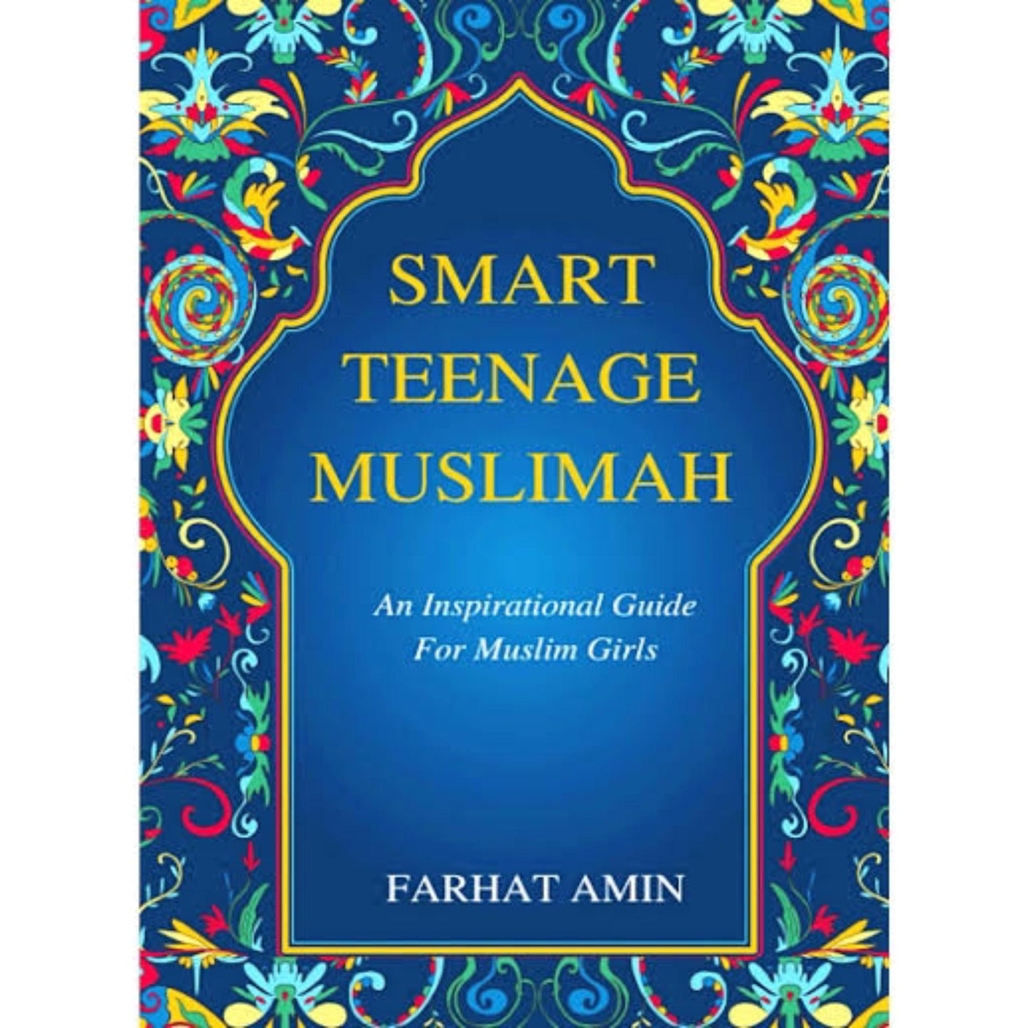 Smart Teenage Muslimah: An inspirational guide for Muslim girls