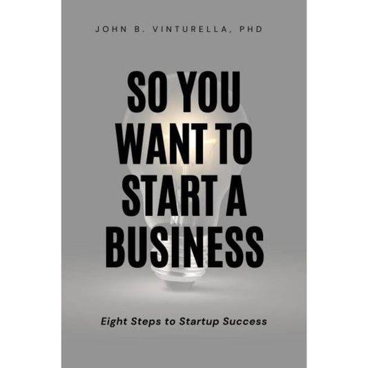 So You Want to Start a Business: Eight Steps to Startup Success