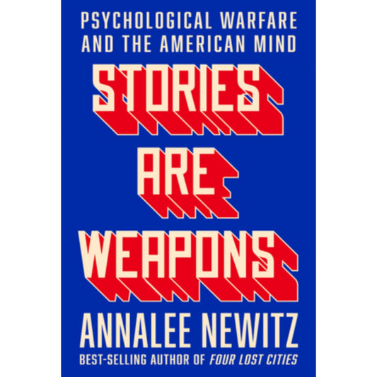 Stories Are Weapons: Psychological Warfare and the American Mind