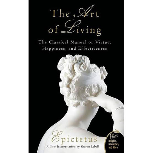 The Art of Living: The Classical Manual on Virtue, Happiness, and Effectiveness