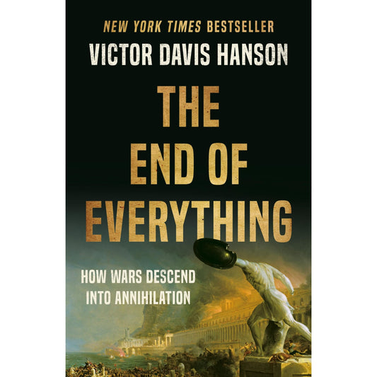 The End of Everything: How Wars Descend into Annihilation