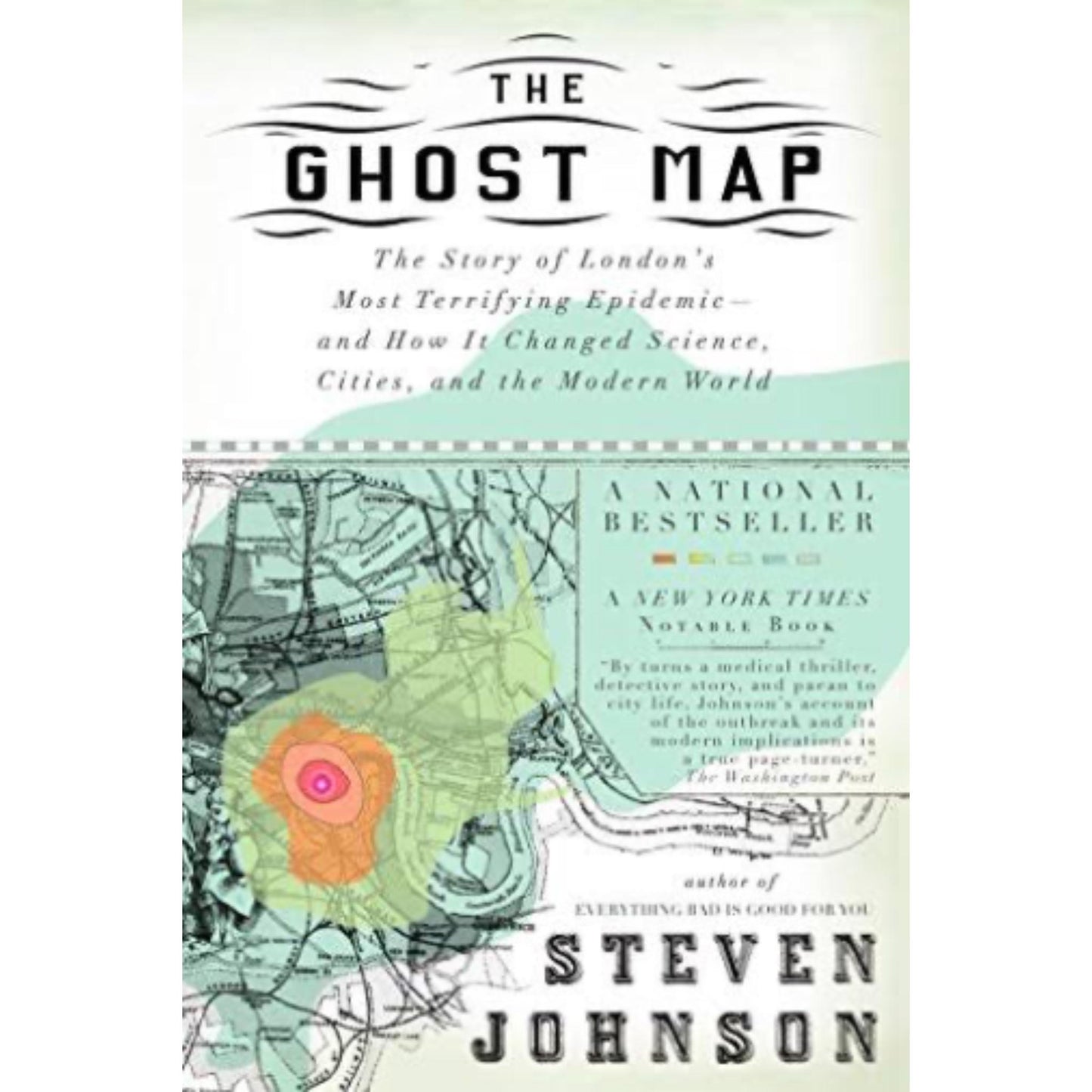 The Ghost Map: The Story of London's Most Terrifying Epidemic—and How It Changed Science, Cities, and the Modern World