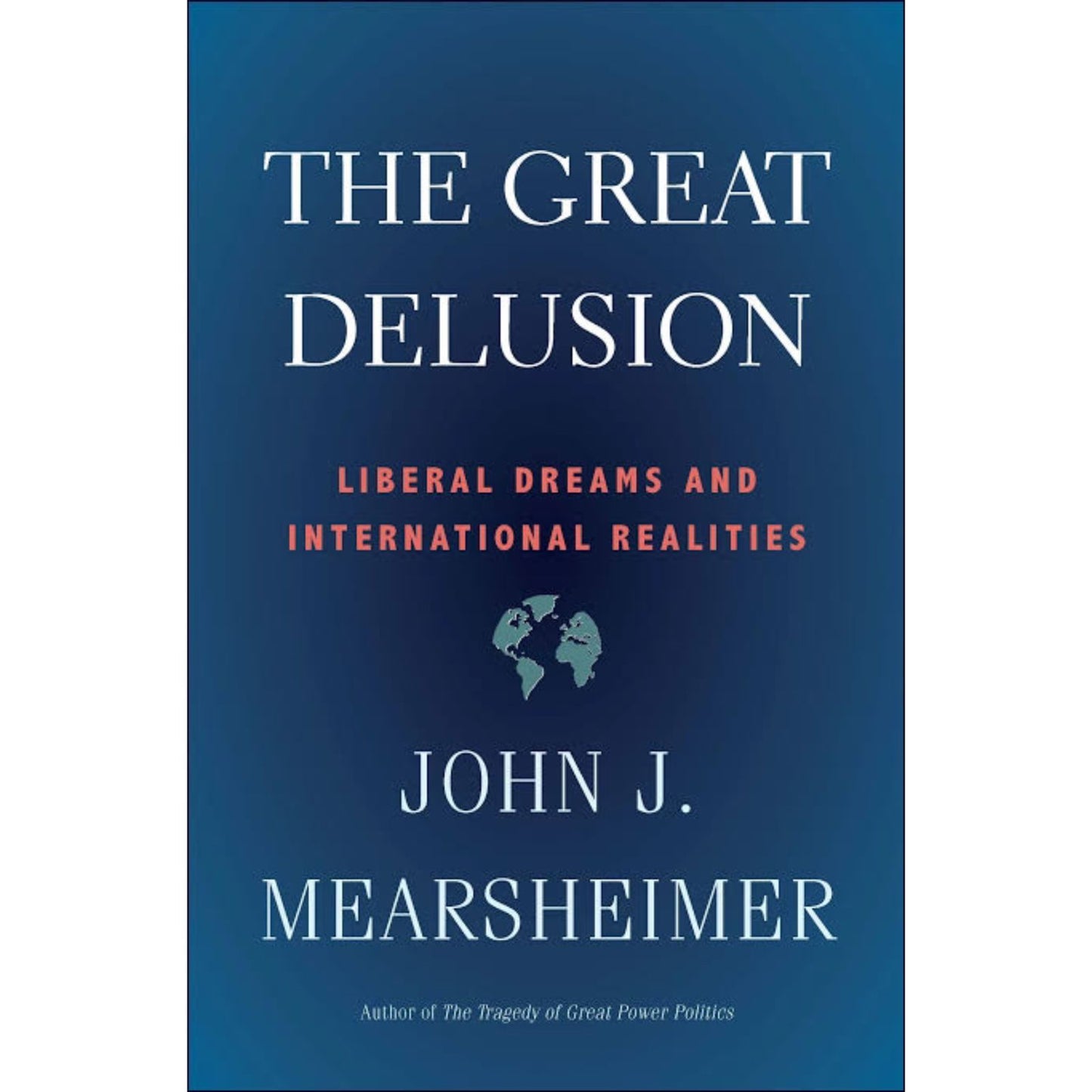 The Great Delusion: Liberal Dreams and International Realities