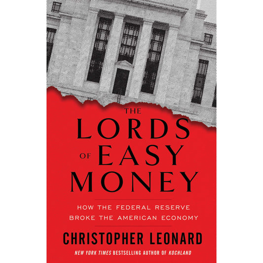 The Lords of Easy Money: How the Federal Reserve Broke the American Economy