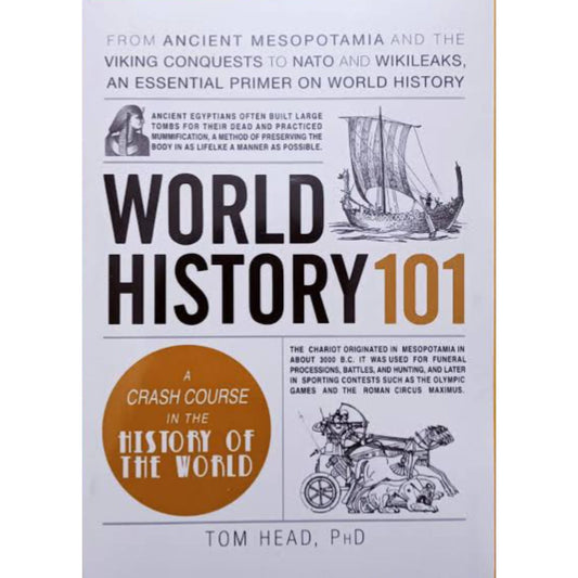 World History 101: From ancient Mesopotamia and the Viking conquests to NATO and WikiLeaks, an essential primer on world history