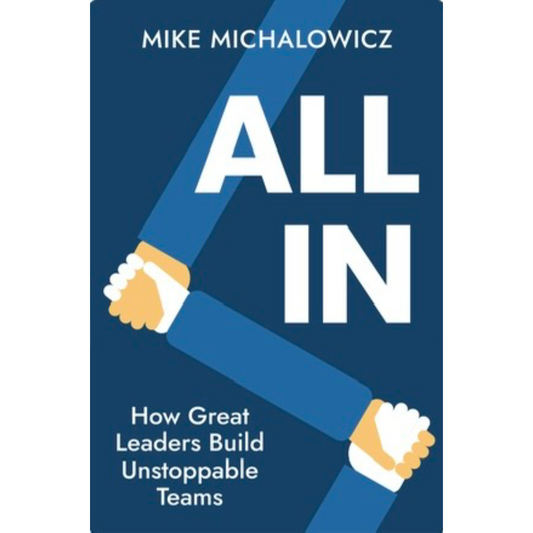 All In: How Great Leaders Build Unstoppable Teams