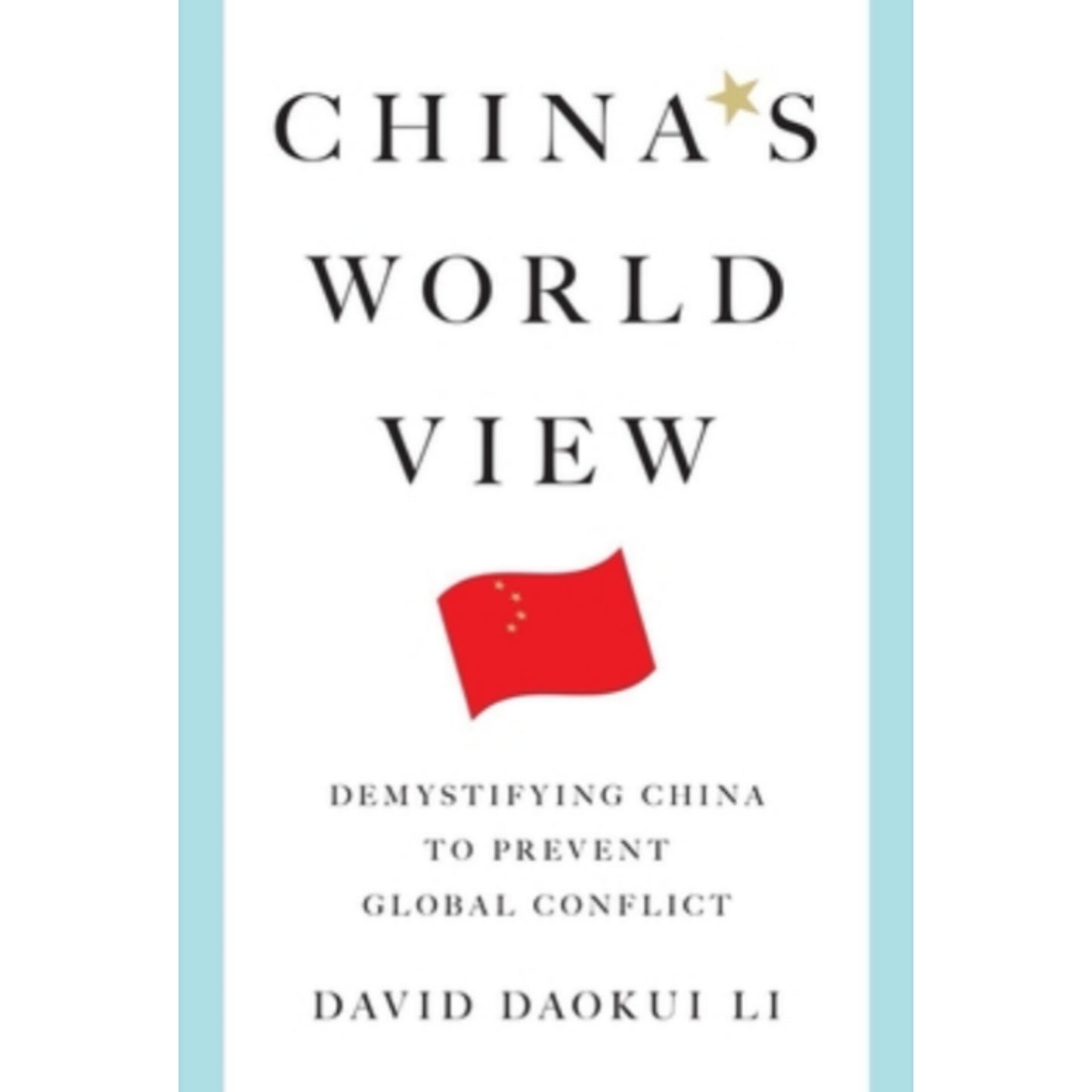 China's World View: Demystifying China to Prevent Global Conflict