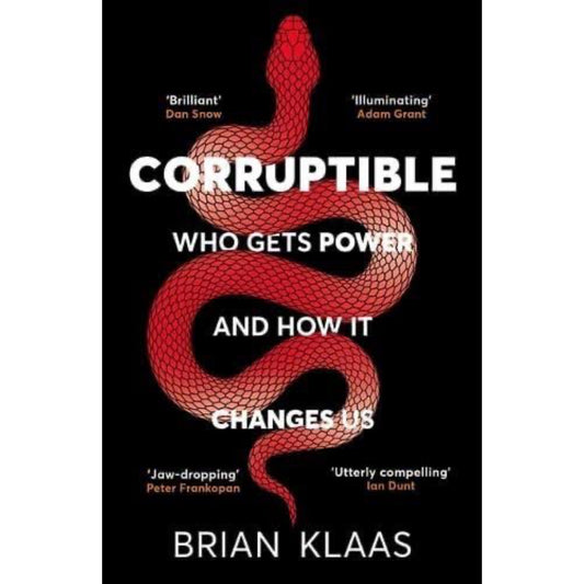 Corruptible: Who Gets Power and How It Changes Us