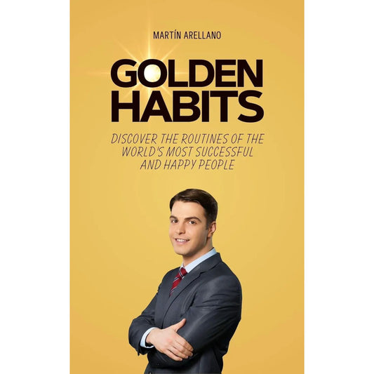 Golden Habits: Unlock the Routines Behind Success and Happiness