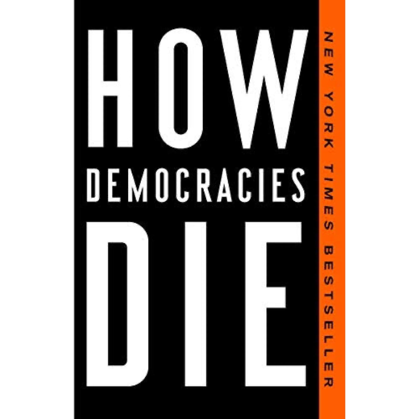 How Democracies Die: What History Reveals About Our Future