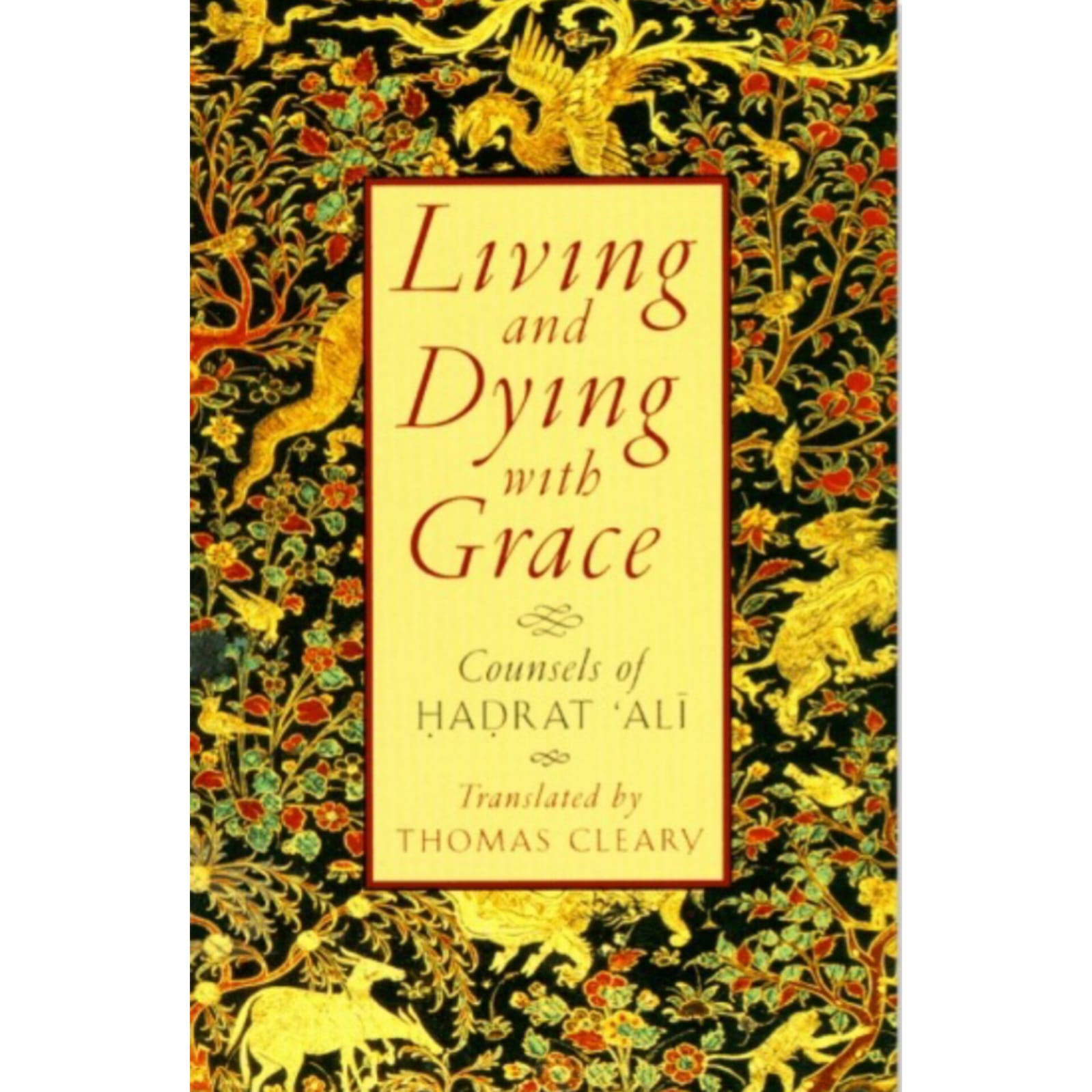 Living and Dying with Grace: Counsels of Hadrat 'Ali