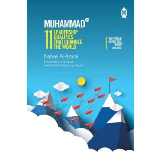 Muhammad (s): 11 Leadership Qualities that Changed the World