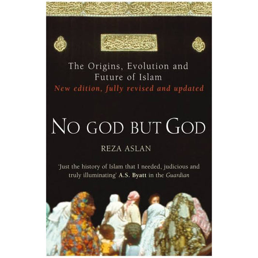 No God but God: The Origins, Evolution and Future of Islam