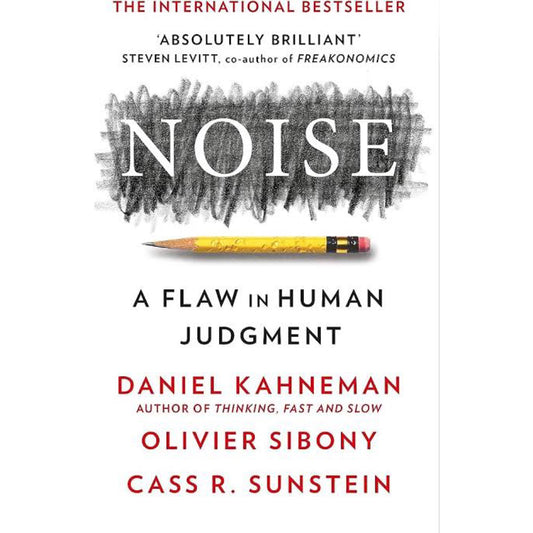 Noise: A Flaw in Human Judgment