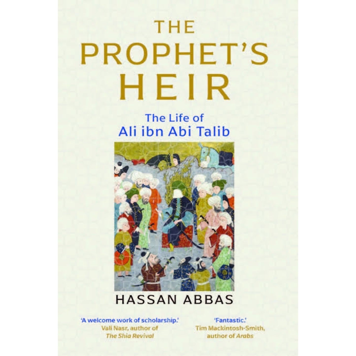 The Prophet's Heir: The Life of Ali Ibn Abi Talib