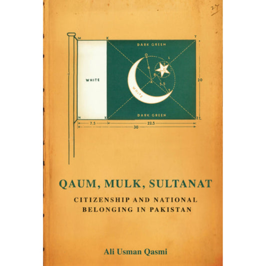 Qaum, Mulk, Sultanat: Citizenship and National Belonging in Pakistan
