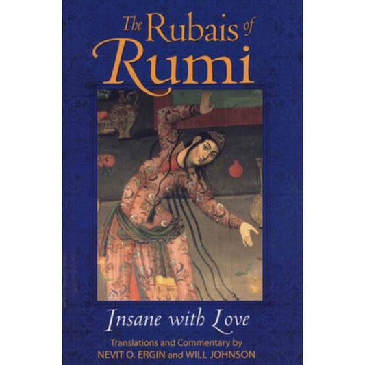 The Rubais of Rumi: Insane with Love