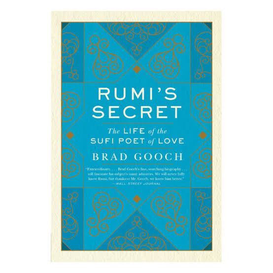 Rumi's Secret: The Life of the Sufi Poet of Love