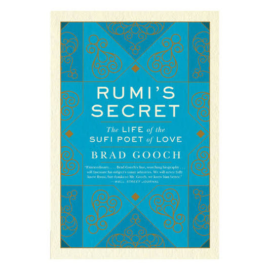 Rumi's Secret: The Life of the Sufi Poet of Love