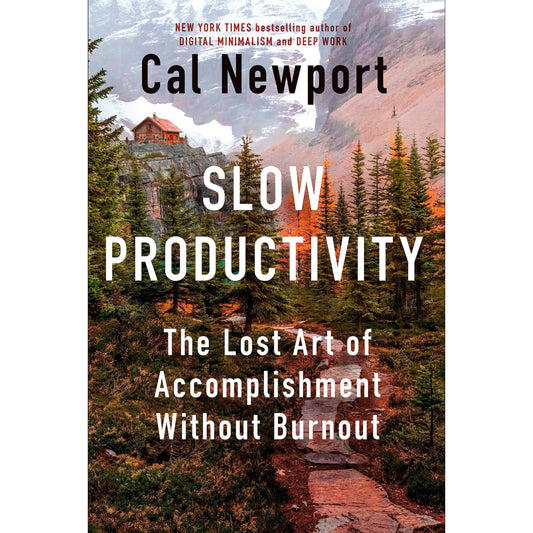 Slow Productivity: The Lost Art of Accomplishment Without Burnout