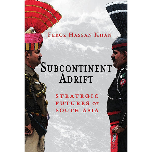 Subcontinent Adrift: Strategic Futures of South Asia